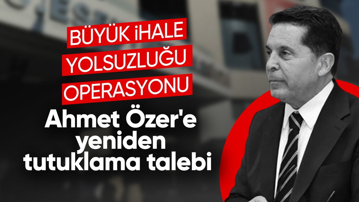 Ahmet Özer ihaleye fesat karıştırma suçundan da tutuklandı