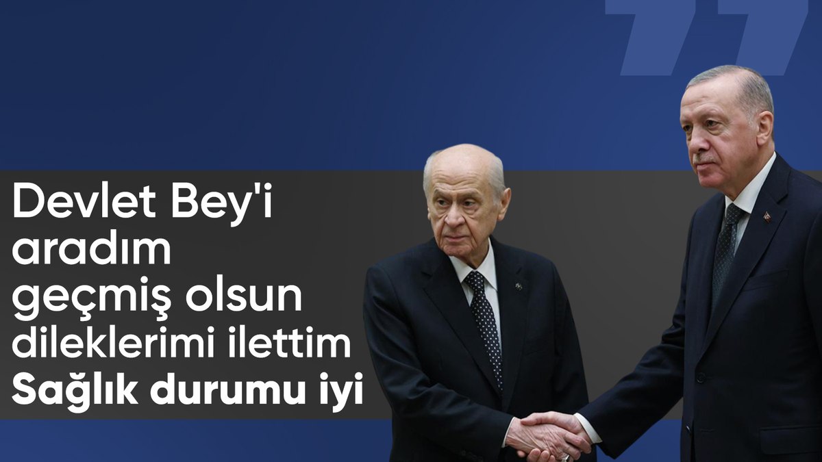 Cumhurbaşkanı Erdoğan: Devlet Bey’i aradım, sağlık durumu iyi